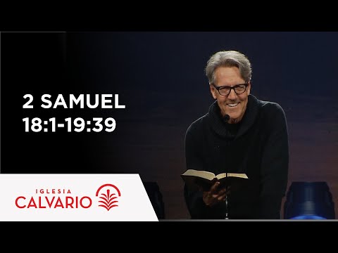 2 Samuel 18:1-19:39 - 2022 - Skip Heitzig