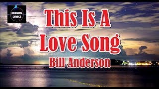 This Is A Love Song by Bill Anderson (LYRICS)