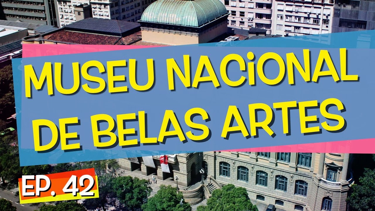 Conhecendo Museus - Episódio 42: Museu Nacional de Belas Artes