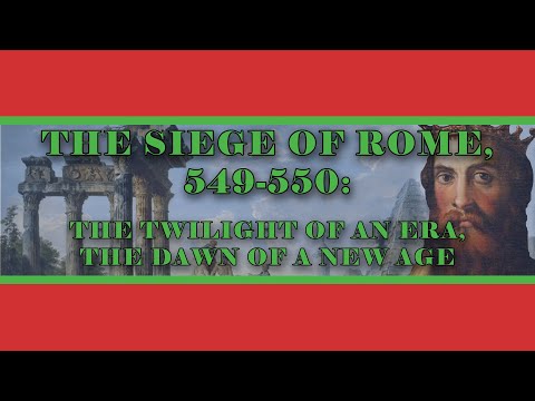 The Siege of Rome, 549-550: The Twilight of an Era, the Dawn of a New Age