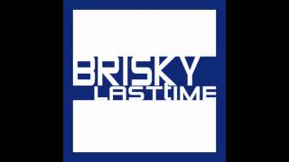 BRISKY - Last Time