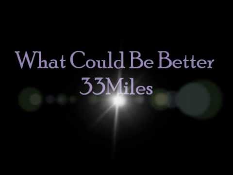 33Miles -What Could Be Better- Lyrics