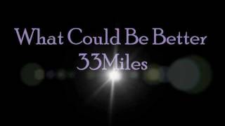 33Miles -What Could Be Better- Lyrics