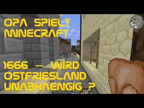 Opa spielt Minecraft 1666 – Wird Ostfriesland unabhängig?