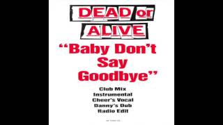 Dead Or Alive - Baby Don&#39;t Say Goodbye (Club Mix)