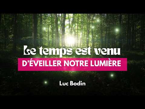 Le temps est venu d’éveiller notre Lumière