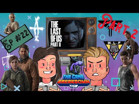 Ep 22: The Last Of Us Part 2 (ultimate review of TLOU2) | The Game Breakdown
