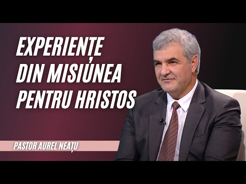 EXPERIENȚE DIN MISIUNEA PENTRU HRISTOS | pastor Aurel Neațu | Adevăruri și Perspective