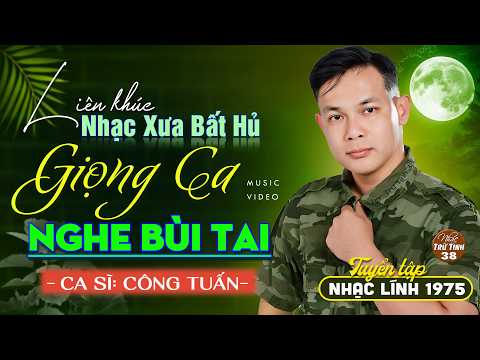 CÔNG TUẤN Giọng Ca Độc Lạ Nổi Da Gà - Cực Bùi Tai ➤ Liên Khúc Nhạc Lính 1975 HAY NHẤT MỌI THỜI ĐẠI