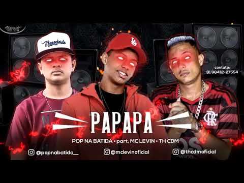 TH CDM , POP NA BATIDA   Part:MC LEVIN - PAPAPA