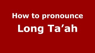How to pronounce Long Ta’ah