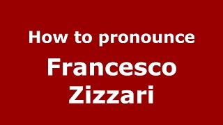 How to pronounce Francesco Zizzari