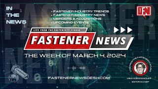 In the News with Fastener News Desk the Week of March 4, 2024