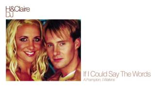 H &amp; Claire - If I Could Say The Words