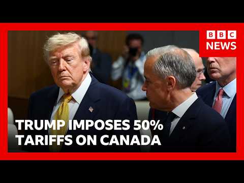 Trump slaps 50% tariffs on Canada and Carney vows to 'intensify' trade talks | BBC News