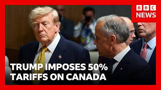 Trump slaps 50% tariffs on Canada and Carney vows to 'intensify' trade talks | BBC News 