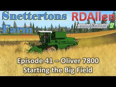 Farming Simulator 17 Snettertons E41 - Oliver 7800 Starting the Big Harvest