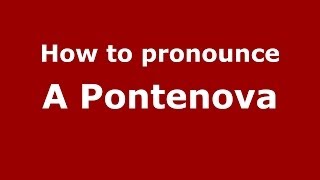 How to pronounce A Pontenova