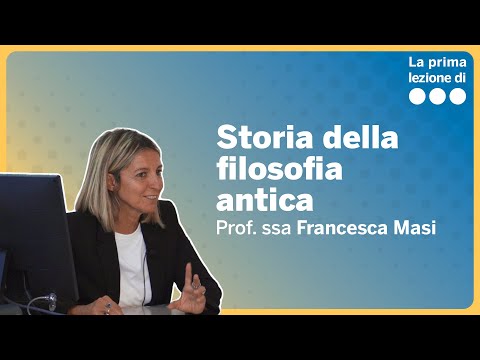 La prima lezione di Storia della filosofia antica - Francesca Masi