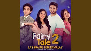 Lay Hua Dil Tere Hawalay (From "Fairy Tale 2")