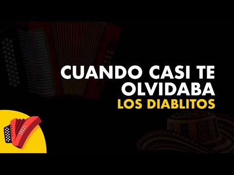 Cuando Casi Te Olvidaba, Los Diablitos, Video Letra - Sentir Vallenato
