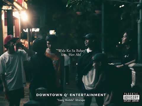Downtown Q - Wala Ko Sa Bahay feat. Hev Abi