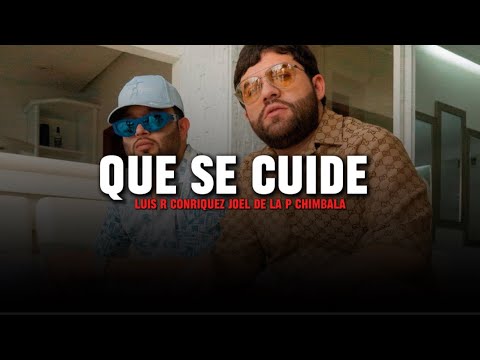 Luis r conriquez ❌ Joel de la p ❌ chimbala - que se cuide | Estreno 2024