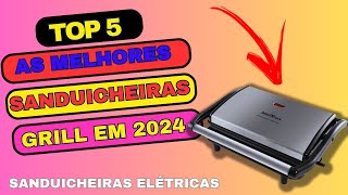 As top 5 Melhores Sanduicheiras Grill?Sanduicheira Grill?Qual Melhor Sanduicheira Grill em 2024