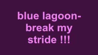 blue lagoon break my stride