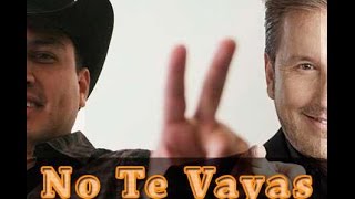 Julion Alvarez Ft. Ricardo Montaner - No Te Vayas (Letra)