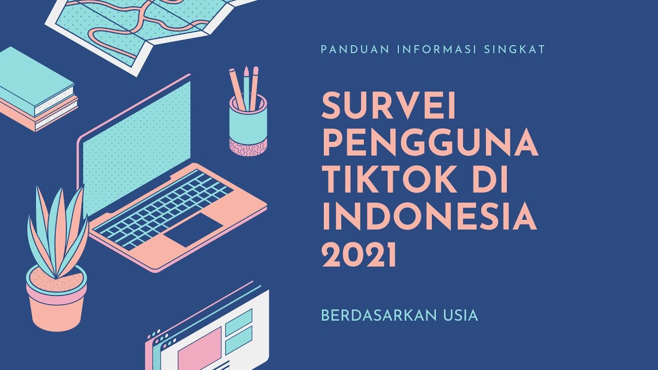 SURVEI PENGGUNA TIKTOK DI INDONESIABERDASARKAN USIA TAHUN 2021