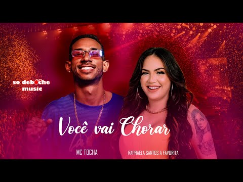 MC TOCHA E RAPHAELA SANTOS A FAVORITA - VOCÊ VAI CHORAR
