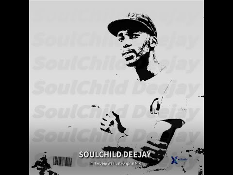 SoulChild Deejay   In The Deep We Trust KaSoul Original Mix