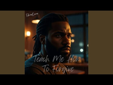 Teach Me How To Forgive