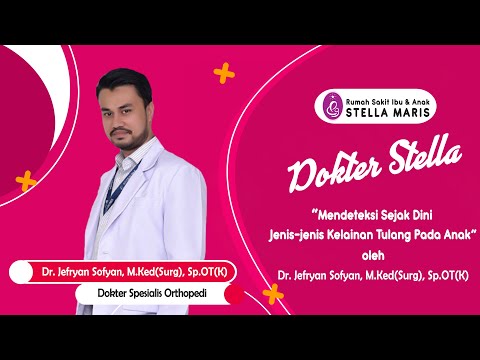 Mendeteksi Sejak Dini Jenis-jenis Kelainan Tulang Pada Anak | Dr.Jefryan Sofyan,M.Ked(Surg),Sp.OT(K)