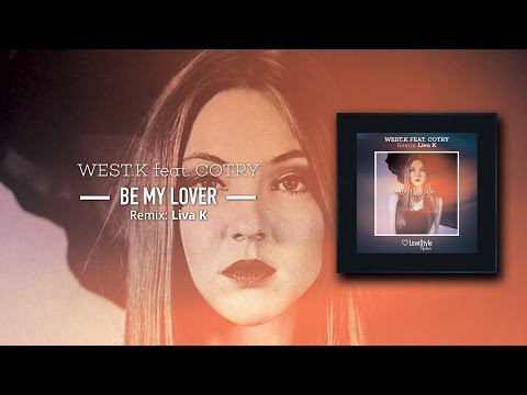 West.K feat. Cotry - Be My Lover (Liva K Remix) LoveStyle Records