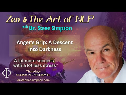 Anger's Grip: A Descent into Darkness | Zen & The Art of NLP with Dr. Stephen Simpson
