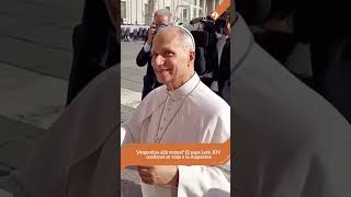 “Allá vamos”: la frase del Papa León XIV que renovó las expectativas por su visita a la Argentina