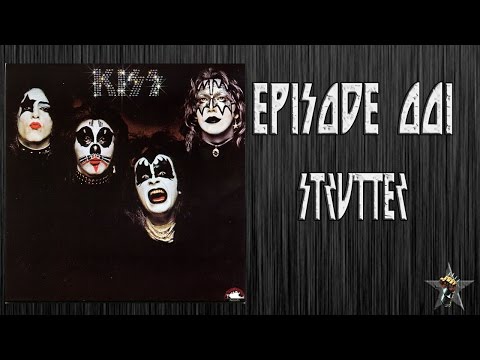 EPISODE 001 - Strutter (KISS)