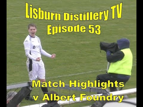 Lisburn Distillery TV Ep 53 Match Highlights Albert Foundry 05/12/17