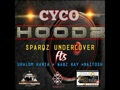 Cycoh Hoods (2020) - Sparqs Undercover ft Uralom Kania x Gabz Kay x Naitosh