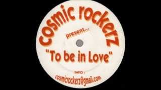 Cosmic Rockerz - To Be In Love