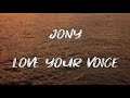 Jony Love Your Voice Lyrics My Baby I Love My Baby I Love You Voice