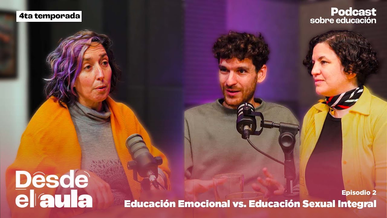 Desde el Aula T4E2 // Educación Emocional vs. Educación Sexual Integral - Luciana Alterleib y Juan W