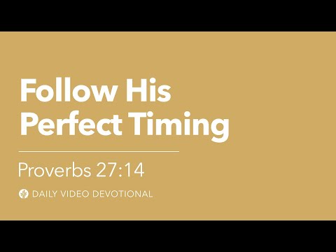 Follow His Perfect Timing | Proverbs 27:14 | Our Daily Bread Video Devotional