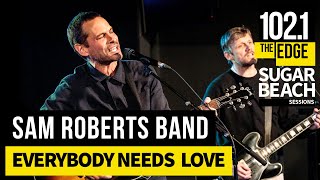 Sam Roberts Band - Everybody Needs Love (Live at the Edge)