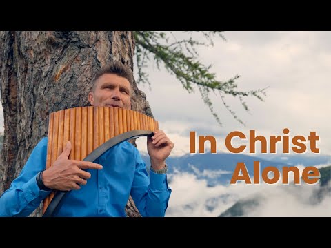In Christ Alone (In Christus ist mein ganzer Halt) | David Döring | Pan flute | Panflöte