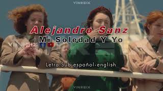 Alejandro Sanz - Mi Soledad Y Yo / Letra Español - english / Lyric
