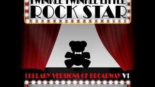 Defying Gravity (Wicked) Lullaby Versions of Broadway by Twinkle Twinkle Little Rock Star
