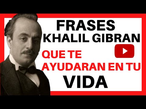 ❤ FRASES de KHALIL GIBRAN sobre la VIDA - Que te AYUDARAN en la VIDA